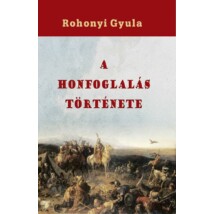 Rohonyi Gyula  A honfoglalás története
