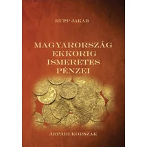 Rupp Jakab Magyarország ekkorig ismeretes pénzei - Árpádi korszak
