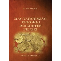 Rupp Jakab Magyarország ekkorig ismeretes pénzei - Árpádi korszak