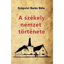 Szépvizi Balás Béla A székely nemzet története