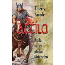 Thierry Amadé  Attila - Attila fiai és utódai történelme