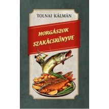Tolnai Kálmán Horgászok szakácskönyve