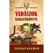 Tolnay Kálmán Vadászok szakácskönyve