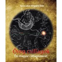 Toroczkai-Wigand Ede Öreg csillagok-Ősi magyar csillagismeret