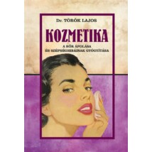 Dr. Török Lajos Kozmetika A bőr ápolása és szépséghibáinak gyógyítása
