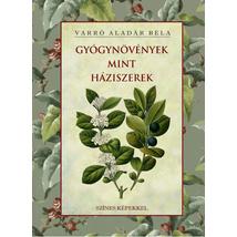 Varró Aladár Béla Gyógynövények mint háziszerek
