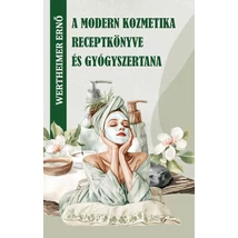 Wertheimer Ernő A modern kozmetika receptkönyve és gyógyszertana