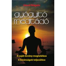 Horst Nägele Gyógyító meditáció – A saját ösvény megtalálása – A kívánságok teljesülése