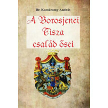 Dr. Komáromy András A Borosjenei Tisza család ősei .