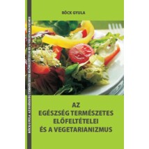Röck Gyula Az egészség természetes előfeltételei és a vegetarianizmus
