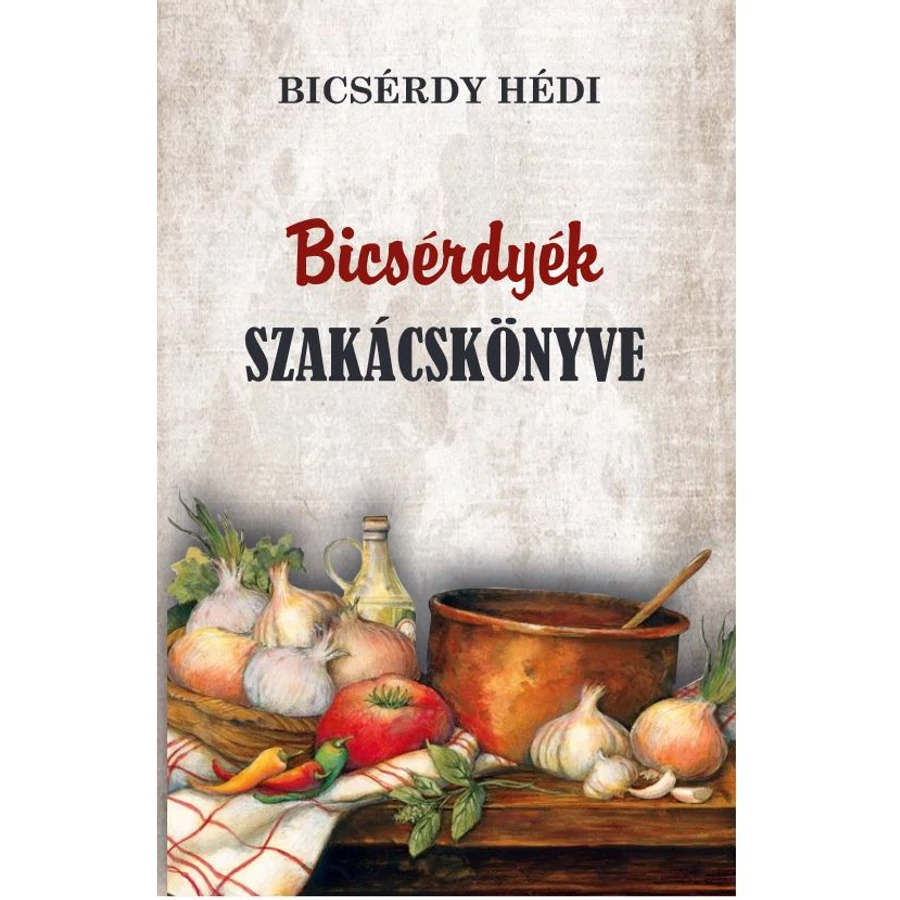 Bicsérdy Hédi  Bicsérdyék szakácskönyve