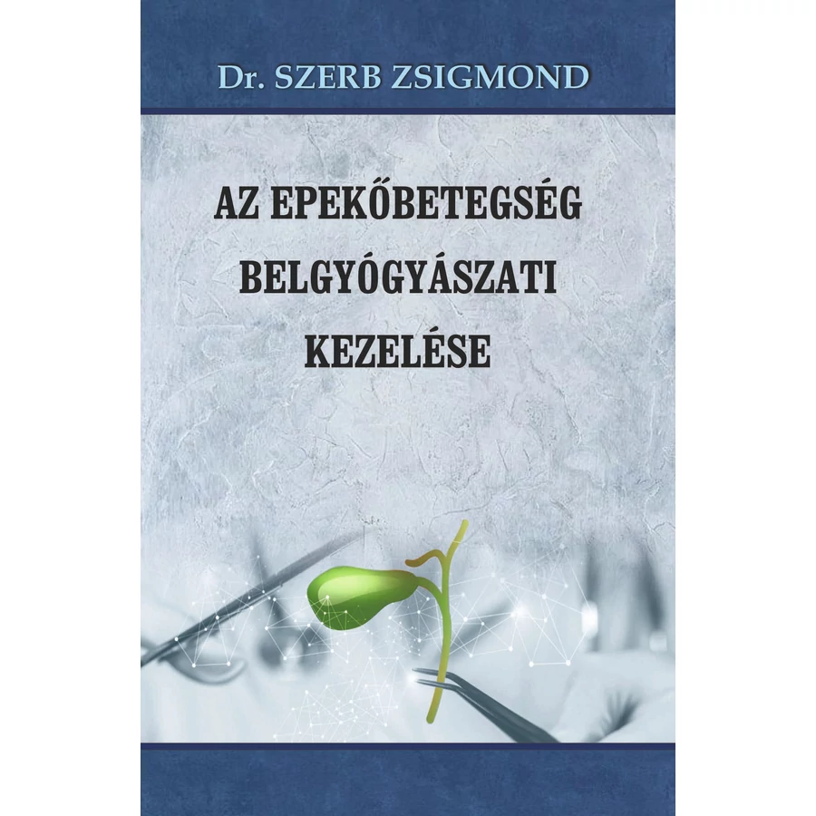 Dr. Szerb Zsigmond Az epekőbetegség belgyógyászati kezelés