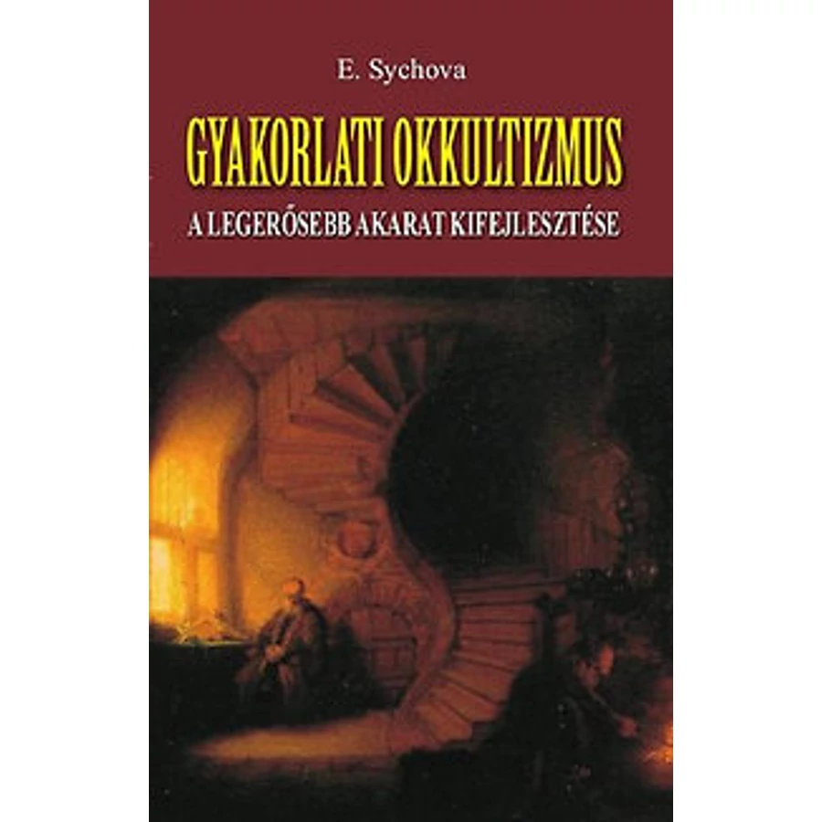 E. Sychova Gyakorlati okkultizmus – A legerősebb akarat kifejlesztése