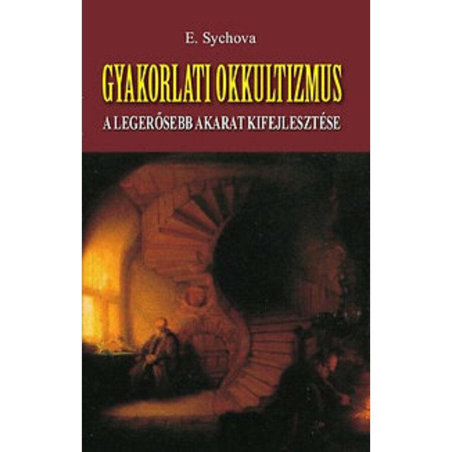 E. Sychova Gyakorlati okkultizmus – A legerősebb akarat kifejlesztése