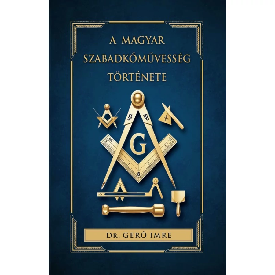 dr. Gerő Imre A magyar szabadkőművesség története