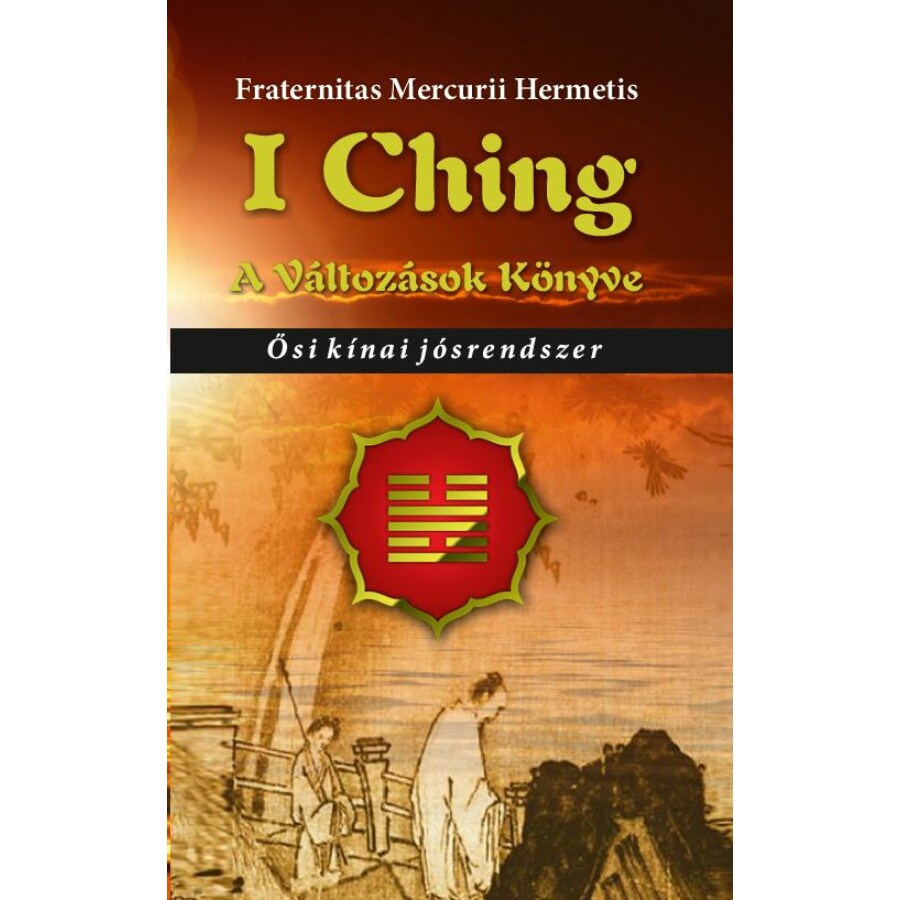 Fraternitas Mercurii Hermetis I Ching - A változások könyve