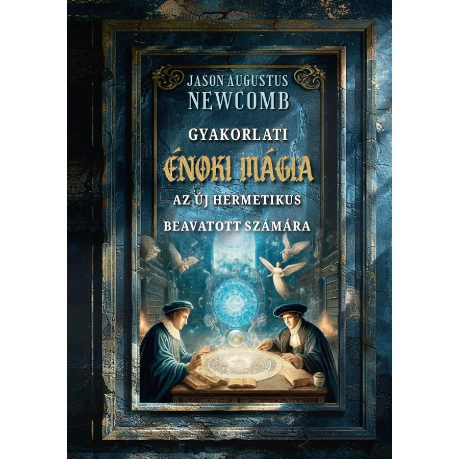 Jason Augustus Newcomb Gyakorlati énoki mágia az új hermetikus beavatott számára