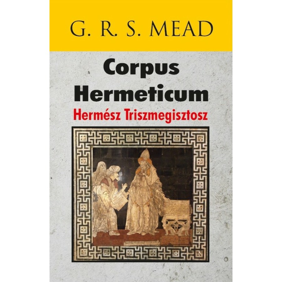 G. R. S. Mead Corpus Hermeticum – Hermész Triszmegisztosz