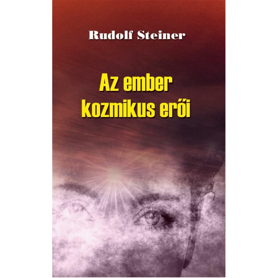 Rudolf Steiner Az ember kozmikus erői