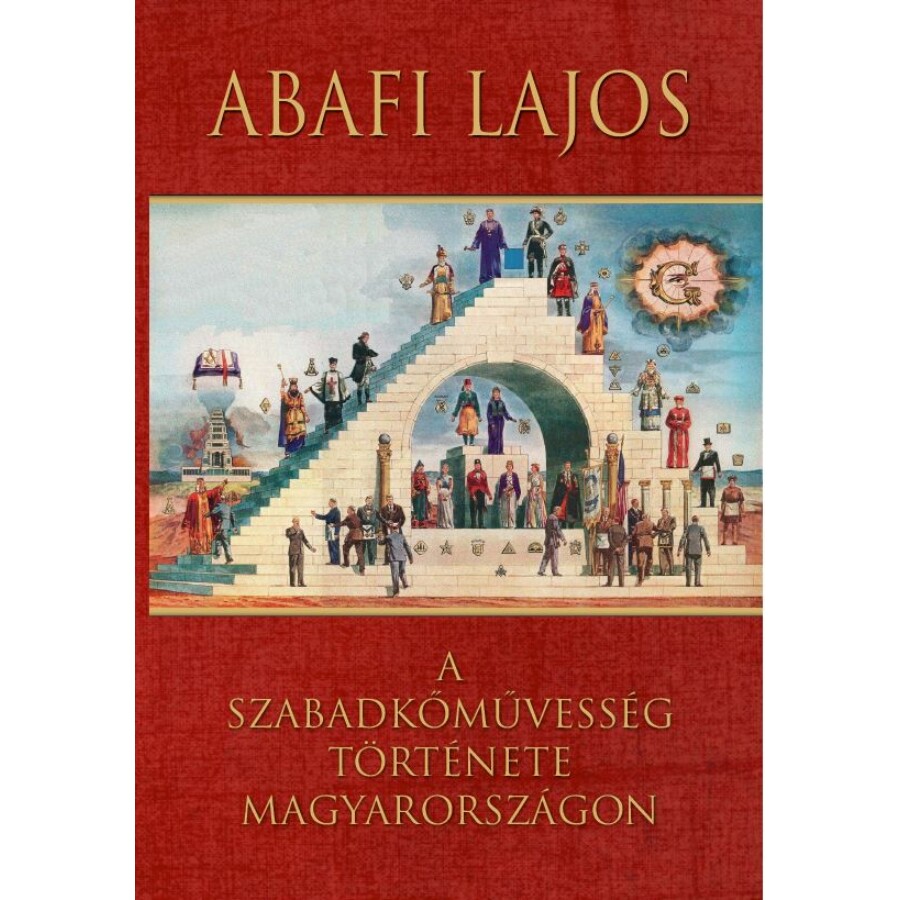 Abafi Lajos A szabadkőművesség története Magyarországon