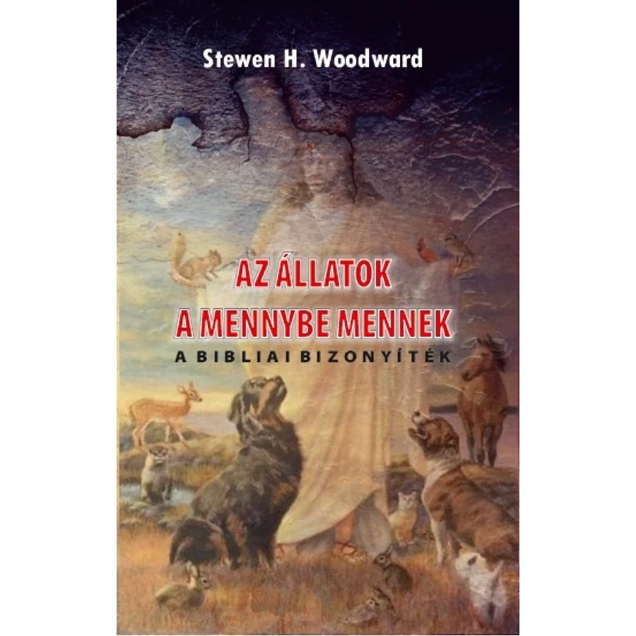 Stewen H. Woodward Az állatok a mennybe mennek – a bibliai bizonyíték