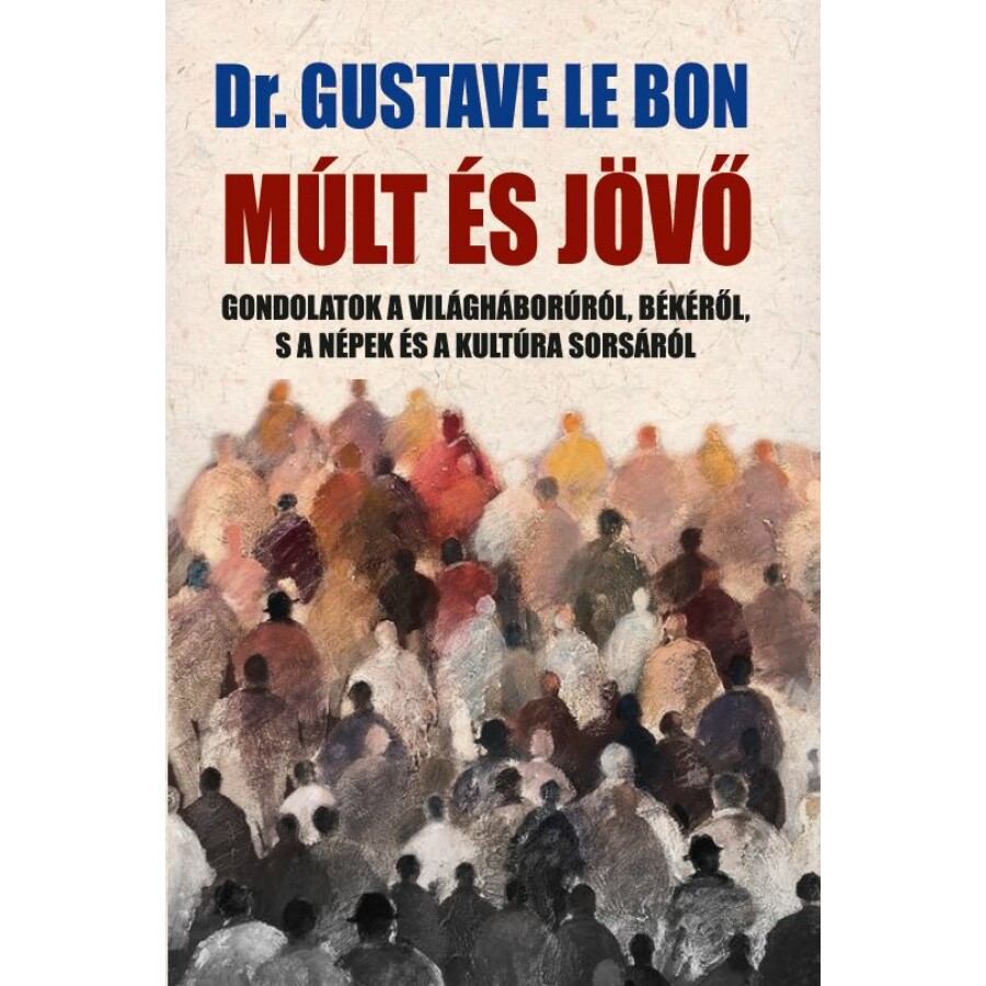 Dr. Gustave Le Bon Múlt és jövő