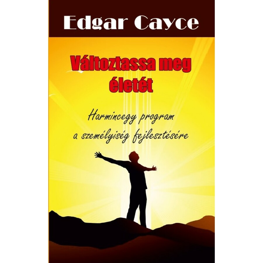 Edgar Cayce  Változtassa meg életét   Harmincegy program a személyiség fejlesztésére
