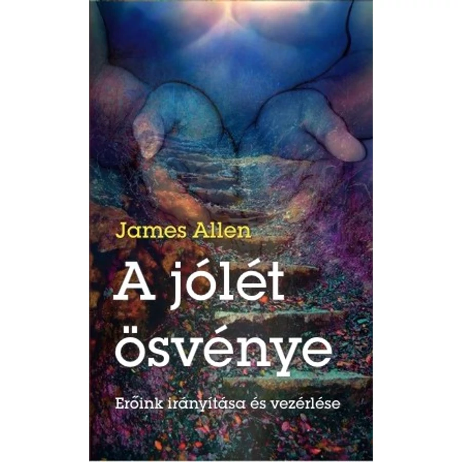 James Allen  A jólét ösvénye - Erőink irányítása és vezérlése