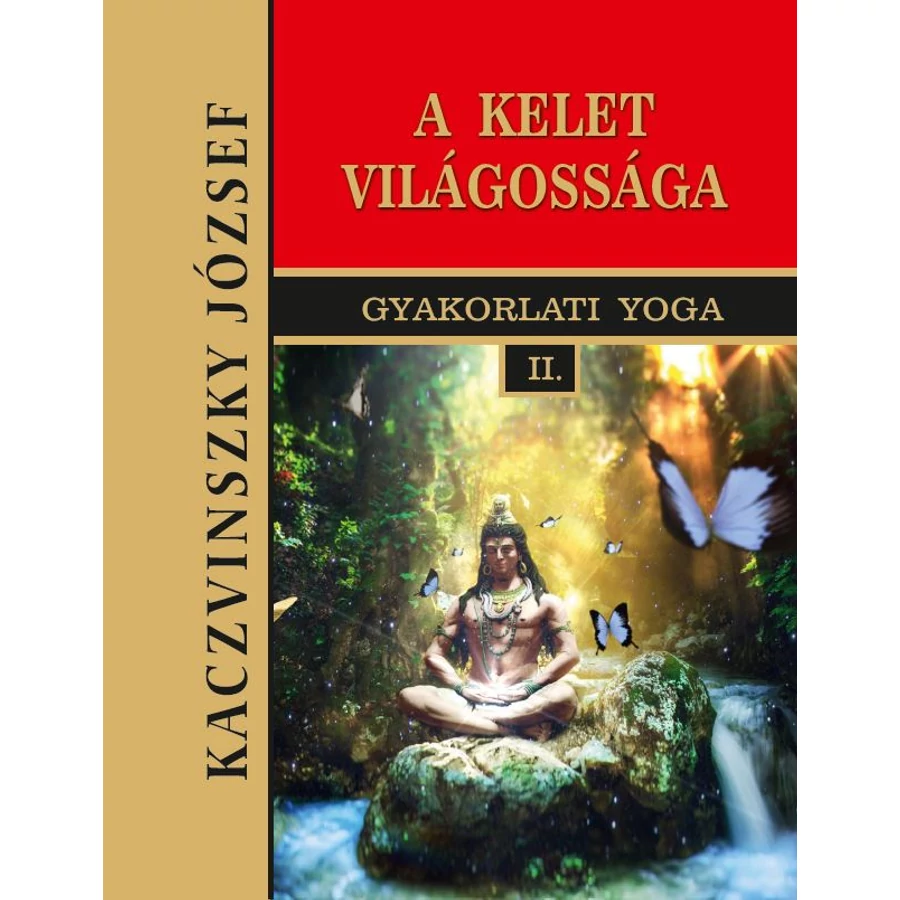 Kaczvinszky József Kelet világossága - II. Gyakorlati Yoga