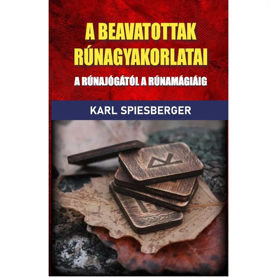 Karl Spiesberger A beavatottak rúnagyakorlatai A rúnajógától a rúnamágiáig