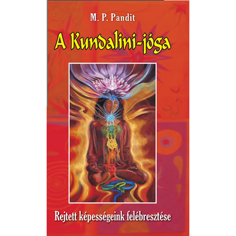 M. P. Pandit A Kundalini-jóga Rejtett képességeink felébresztése