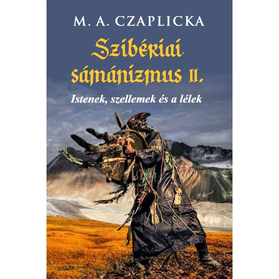 M. A. Czaplicka  Szibériai sámánizmus II. rész - Istenek, szellemek és a lélek