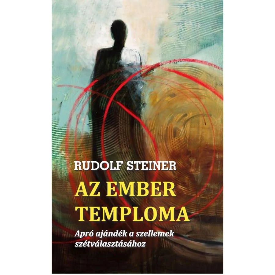 Rudolf Steiner  Az ember temploma – Apró ajándék a szellemek szétválasztásához