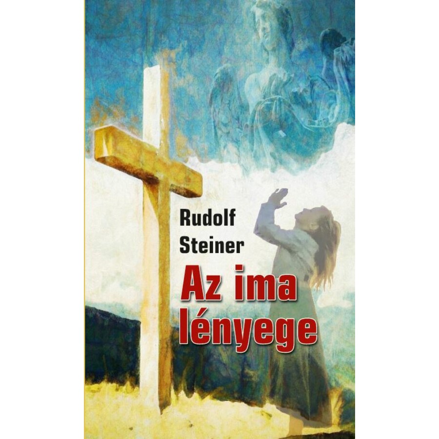 Rudolf Steiner Az ima lényege