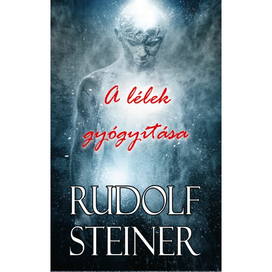 Rudolf Steiner A lélek gyógyítása
