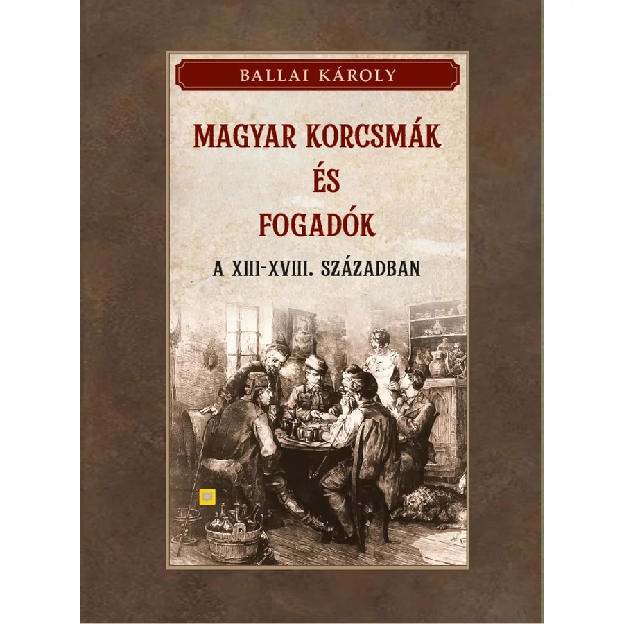 Ballai Károly  Magyar korcsmák és fogadók a XIII-XVIII. században