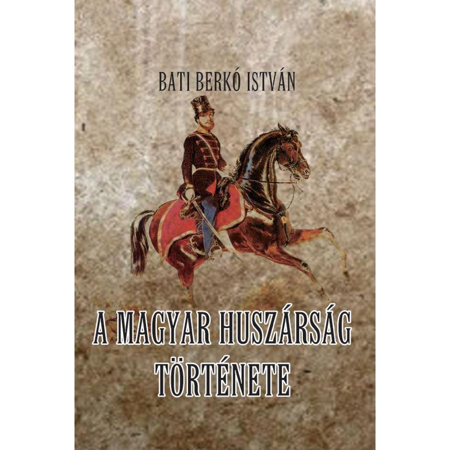 Bati Berkó István A magyar huszárság története