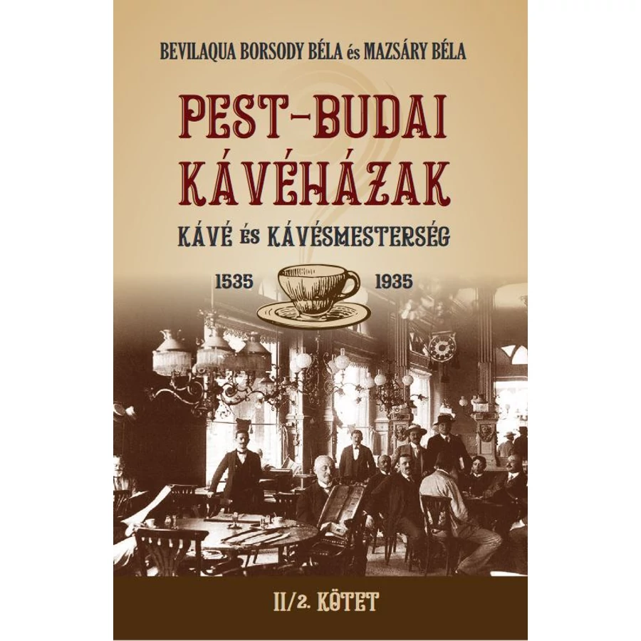 Bevilaqua Borsody Béla és Mazsáry Béla PEST-BUDAI KÁVÉHÁZAK II/2. kötet