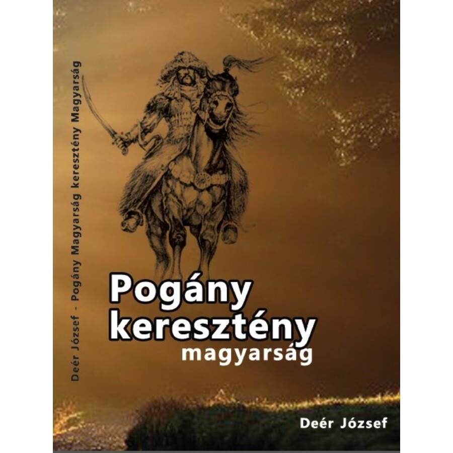 Deér József  Pogány magyarság keresztény magyarság