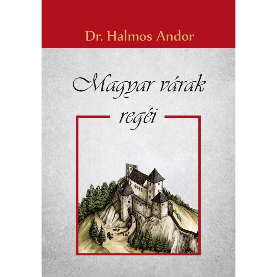Dr. Halmos Andor Magyar várak regéi