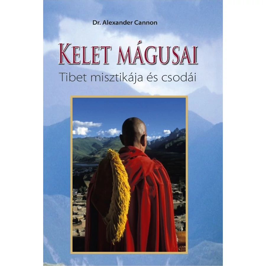 Dr. Alexander Cannon Kelet mágusai Tibet misztikája és csodái