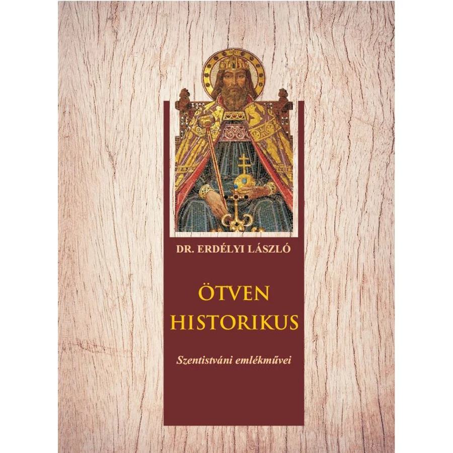 Dr Erdélyi László Ötven historikus - Szentistváni emlékművei