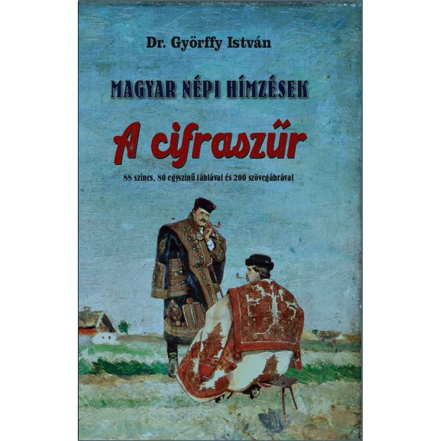 Dr. Györffy István Magyar népi hímzések A cifraszűr
