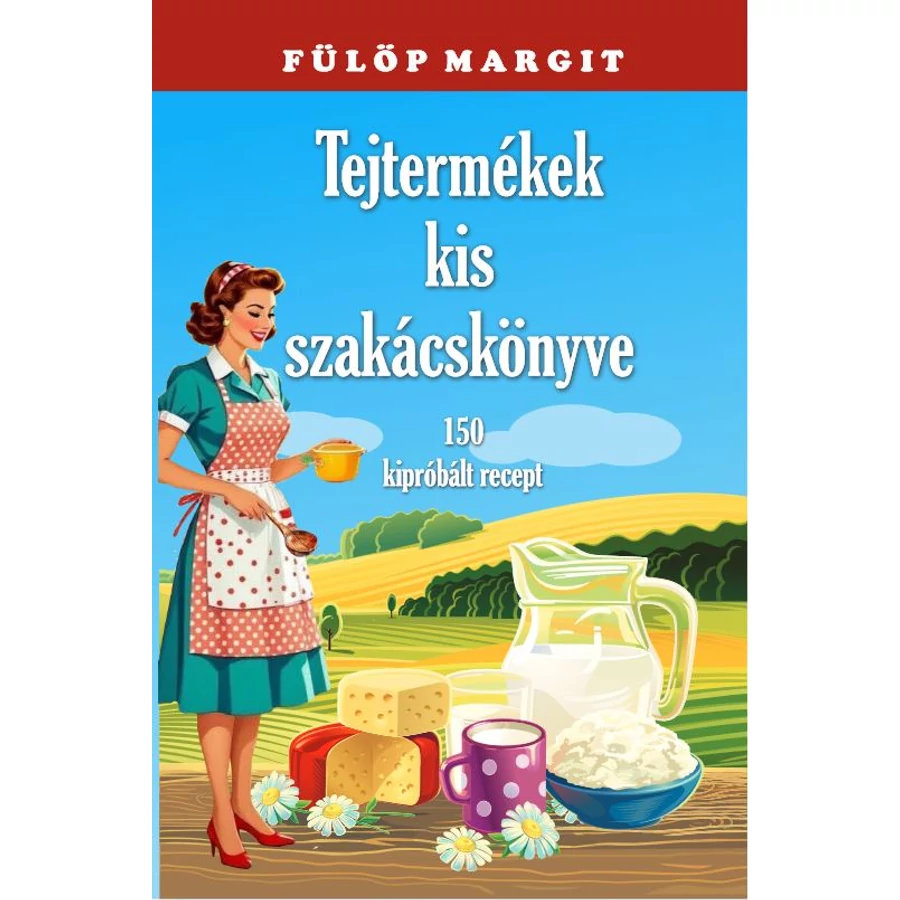 Fülöp Margit  Tejtermékek kis szakácskönyve