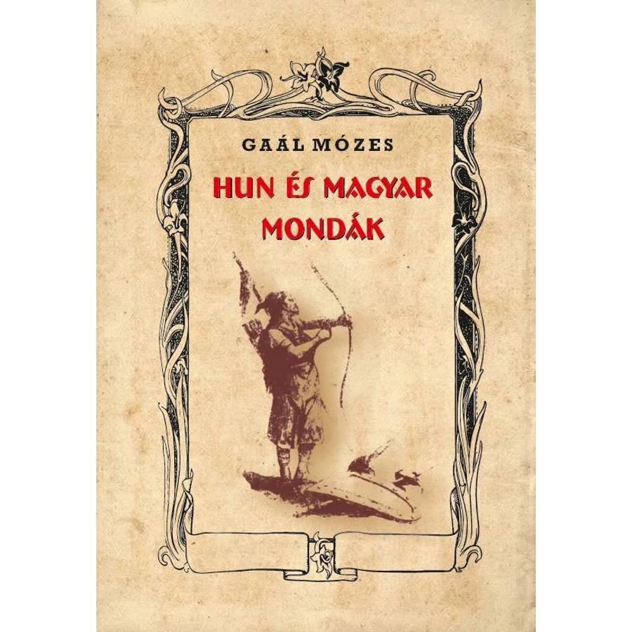 Gaál Mózes HUN és MAGYAR mondák