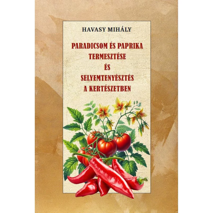 Havasy Mihály Paradicsom és paprika termesztése és Selyemtenyésztés a kertészetben