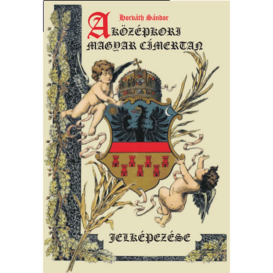 Horváth Sándor A középkori magyar címertan jelképezése 