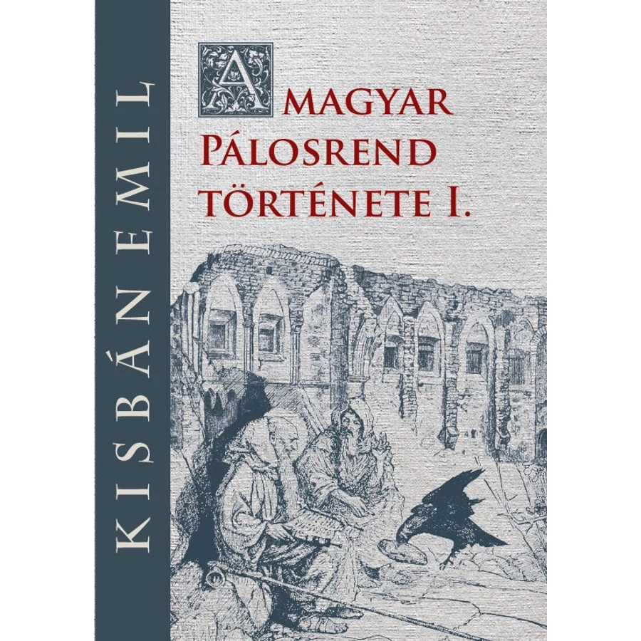 Kisbán Emil A magyar Pálosrend  története I.