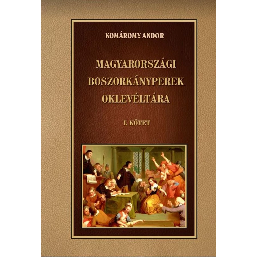 Komáromy Andor Magyarországi boszorkányperek oklevéltára I. kötet
