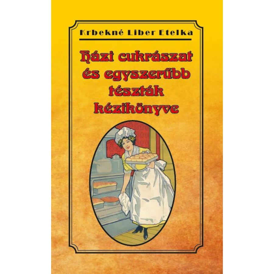Krbekné Liber Etelka Házi cukrászat és egyszerűbb tészták kézikönyve